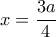 \displaystyle x=\frac{3a}{4} \displaystyle x=\frac{3a}{4}