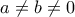 a\neq b\neq0