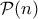 \mathcal P(n) 