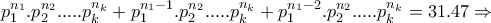 \displaystyle{p_1 ^{n_1}.p_2 ^{n_2}. ... .p_k^{n_k} + p_1 ^{n_1 -1}.p_2 ^{n_2}. ... .p_k ^{n_k} + p_1 ^{n_1 -2}.p_2 ^{n_2}. ... .p_k ^{n_k} = 31.47 \Rightarrow}