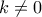 k\neq0