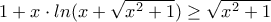 1+x\cdot ln(x+\sqrt{x^{2}+1})\geq \sqrt{x^{2}+1}