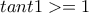 tant1>=1