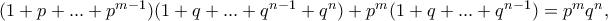 (1+p+ ... + p^{m-1})(1+q+ ... + q^{n-1}+q^n)+p^m(1+q+ ... + q^{n-1})=p^mq^n, (1+p+ ... + p^{m-1})(1+q+ ... + q^{n-1}+q^n)+p^m(1+q+ ... + q^{n-1})=p^mq^n,