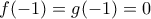 f(-1)=g(-1)=0