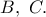B,\ C.