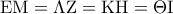 \displaystyle{\rm E}{\rm M} = \Lambda {\rm Z} = {\rm K}{\rm H} = \Theta {\rm I}