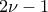 \displaystyle{ 
2\nu  - 1 
}