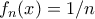 f_n(x)= 1/n