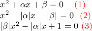 \begin{array}{l} 
x^2+\alpha x +\beta=0  \,\, \,\,\,\,\, {\color{red}(1)} \\ 
x^2-|\alpha| x -|\beta|=0  \,\,\,\, {\color{red}(2)} \\ 
|\beta|x^2-|\alpha| x +1=0  \,\, {\color{red}(3)} \end{array} \right.