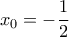 \displaystyle{x_0=-\frac{1}{2}}