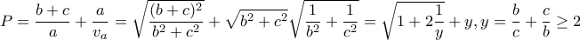 \displaystyle P=\frac{b+c}{a}+\frac{a}{v_a}=\sqrt{\frac{(b+c)^2}{b^2+c^2}}+\sqrt{b^2+c^2}\sqrt{\frac{1}{b^2}+\frac{1}{c^2}}=\sqrt{1+2\frac{1}{y}}+y, y=\frac{b}{c}+\frac{c}{b}\ge 2