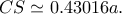 CS \simeq 0.43016a.