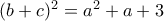 (b+c)^2=a^2+a+3