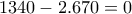1340 - 2.670 = 0