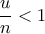 \dfrac{u}{n}<1