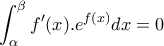 \displaystyle{\int_{\alpha }^{\beta }f'(x).e^{f(x)}dx=0}