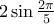 2  \sin \frac{2\pi }{5}