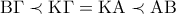 \displaystyle{
\,\,{\rm B}\Gamma \prec {\rm K}\Gamma = {\rm K}{\rm A} \prec {\rm A}{\rm B}\,\,
} \displaystyle{
\,\,{\rm B}\Gamma \prec {\rm K}\Gamma = {\rm K}{\rm A} \prec {\rm A}{\rm B}\,\,
}