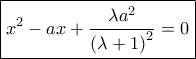 \boxed{{x^2} - ax + \frac{{\lambda {a^2}}}{{{{(\lambda + 1)}^2}}} = 0} \boxed{{x^2} - ax + \frac{{\lambda {a^2}}}{{{{(\lambda + 1)}^2}}} = 0}