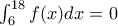 \int_{6}^{18}f(x)dx=0