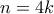 \displaystyle{n=4k}