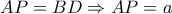 AP=BD\Rightarrow AP=a