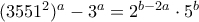(3551^2)^a- 3^a=2^{b-2a}\cdot 5^b (3551^2)^a- 3^a=2^{b-2a}\cdot 5^b