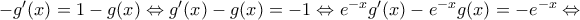 -{g}'(x)=1-g(x)\Leftrightarrow {g}'(x)-g(x)=-1\Leftrightarrow {{e}^{-x}}{g}'(x)-{{e}^{-x}}g(x)=-{{e}^{-x}}\Leftrightarrow -{g}'(x)=1-g(x)\Leftrightarrow {g}'(x)-g(x)=-1\Leftrightarrow {{e}^{-x}}{g}'(x)-{{e}^{-x}}g(x)=-{{e}^{-x}}\Leftrightarrow