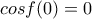 cosf(0)=0