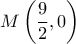 M\left  (\dfrac {9}{2} ,0 \right )