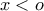 x<o