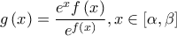 \displaystyle{g\left( x \right) = \frac{{{e^x}f\left( x \right)}}{{{e^{f\left( x \right)}}}},x \in \left[ {\alpha ,\beta } \right]}