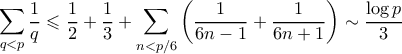 \displaystyle  \sum_{q < p} \frac{1}{q} \leqslant \frac{1}{2} + \frac{1}{3} + \sum_{n < p/6} \left(\frac{1}{6n-1} + \frac{1}{6n+1}  \right) \sim \frac{\log{p}}{3}