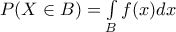 P(X\in B)=\int\limits_{B}{} f(x)dx P(X\in B)=\int\limits_{B}{} f(x)dx