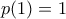 p(1) = 1