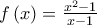 f\left(x \right)=\frac{x^{2}-1}{x-1}