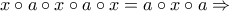 x \circ a \circ x \circ a \circ x=a \circ x \circ a\Rightarrow