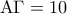 \displaystyle{ 
{\rm A}\Gamma  = 10 
}