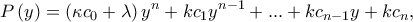 \displaystyle{P\left( y\right) =\left( \kappa c_{0}+\lambda \right) y^{n}+kc_{1}y^{n-1}+...+kc_{n-1}y+kc_{n},} \displaystyle{P\left( y\right) =\left( \kappa c_{0}+\lambda \right) y^{n}+kc_{1}y^{n-1}+...+kc_{n-1}y+kc_{n},}