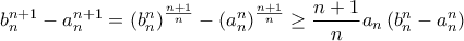 \displaystyle b_n^{n+1} - a_n^{n+1} = \left( b_n^n \right) ^{\frac{n+1}{n}} - \left( a_n^n \right) ^{\frac{n+1}{n}} \geq \frac{n+1}{n} a_n \left( b_n^n - a_n^n \right)