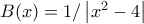 B(x)=1/\left |x^{2}-4\right |