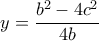  y=\dfrac{b^2-4c^2}{4b}