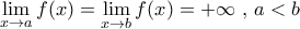 \underset{x\to a}{\mathop{\lim }}\,f(x)=\underset{x\to b}{\mathop{\lim }}\,f(x)=+\infty \,\,,\,a<b