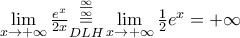 \underset{x\to +\infty }{\mathop{\lim }}\,\frac{{{e}^{x}}}{2x}\underset{DLH}{\overset{\frac{\infty }{\infty }}{\mathop{=}}}\,\underset{x\to +\infty }{\mathop{\lim }}\,\frac{1}{2}{{e}^{x}}=+\infty 