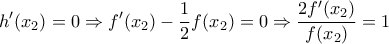 \displaystyle{h{'}(x_2)=0 \Rightarrow f{'}(x_2)-\frac {1}{2}f(x_2)=0 \Rightarrow \frac {2f{'}(x_2)}{f(x_2)}=1}