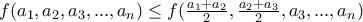 f(a_1, a_2, a_3, ... , a_n) \le f(\frac{a_1+ a_2}{2}, \frac{a_2+ a_3}{2}, a_3, ... , a_n)
