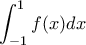\displaystyle \int_{ - 1}^1 {f(x)dx} \displaystyle \int_{ - 1}^1 {f(x)dx}