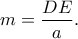 \displaystyle{m=\frac{DE}{a}.} \displaystyle{m=\frac{DE}{a}.}