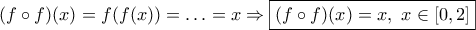 (f \circ f)(x)=f(f(x))= \ldots=x \Rightarrow \boxed{(f \circ f)(x)=x , \,\, x \in [0,2]}